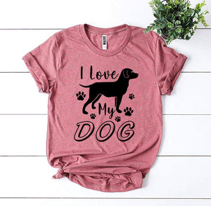 I Love My Dog Womens T-Shirt