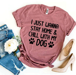 I Just Wanna Stay Home & Chill With My Dog Womens T-shirt